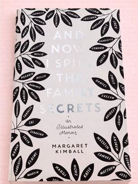 BOOK - AND NOW I SPILL THE FAMILY SECRETS BY MARGARET KIMBALL